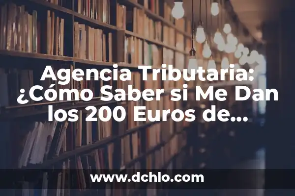 Base de la Potestad Tributaria Significado 3 Agencia Tributaria: ¿Cómo Saber si Me Dan los 200 Euros de Devolución?