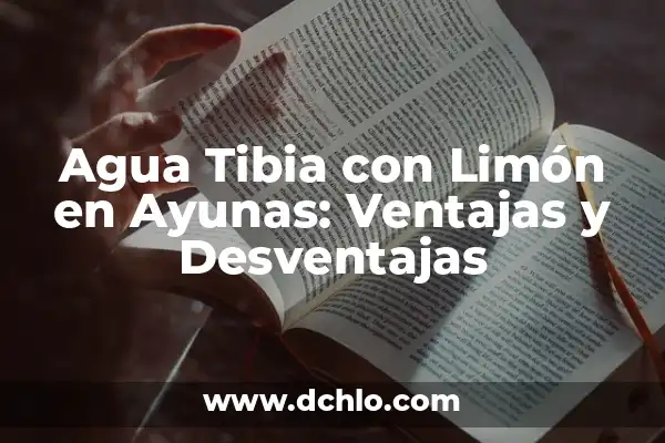 Ventajas y Desventajas de la Sangre 0 Positivo: Todo lo que Necesitas Saber 3 Agua Tibia con Limón en Ayunas: Ventajas y Desventajas