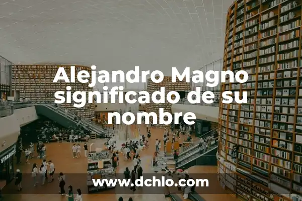 Iker Alejandro Significado de Nombre 3 Alejandro Magno significado de su nombre