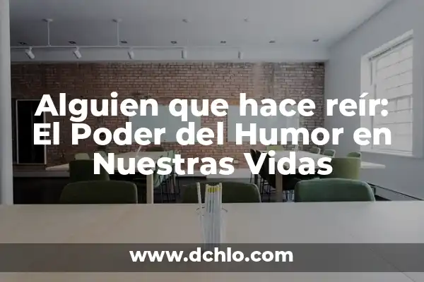 El Significado de la Sustracción en Nuestras Vidas Diarias 8 Alguien que hace reír: El Poder del Humor en Nuestras Vidas