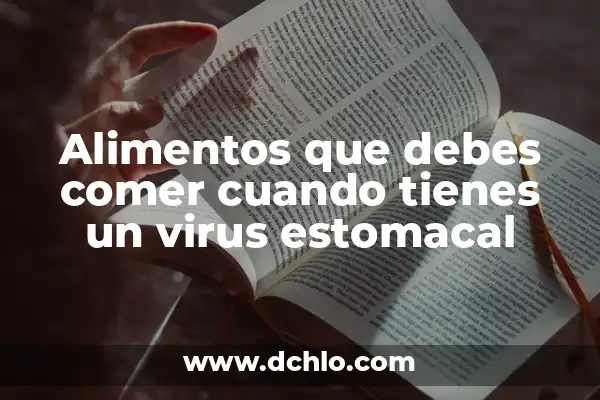 Alimentos que no se deben comer cuando se tiene divertículos: Guía completa 3 Alimentos que debes comer cuando tienes un virus estomacal
