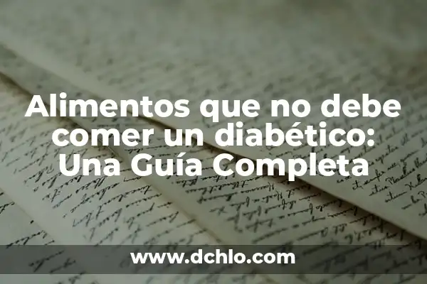 Comidas que Puede Comer un Diabético: Guía Completa y Actualizada 4 Alimentos que no debe comer un diabético: Una Guía Completa