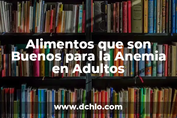 Alimentos Que Son Buenos Para La Tiroides: Una Guía Completa 8 Alimentos que son Buenos para la Anemia en Adultos