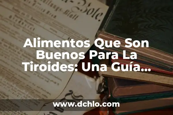 Alimentos que son buenos para la anemia: una guía completa 7 Alimentos Que Son Buenos Para La Tiroides: Una Guía Completa