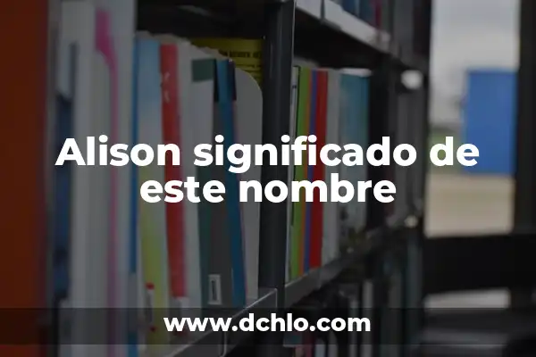 Significado del Nombre de Aidee 5 Alison significado de este nombre