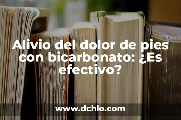 Alivio para el Dolor de Barriga: ¿Qué Comer Cuando Te Duele la Barriga? 5 Alivio del dolor de pies con bicarbonato: ¿Es efectivo?