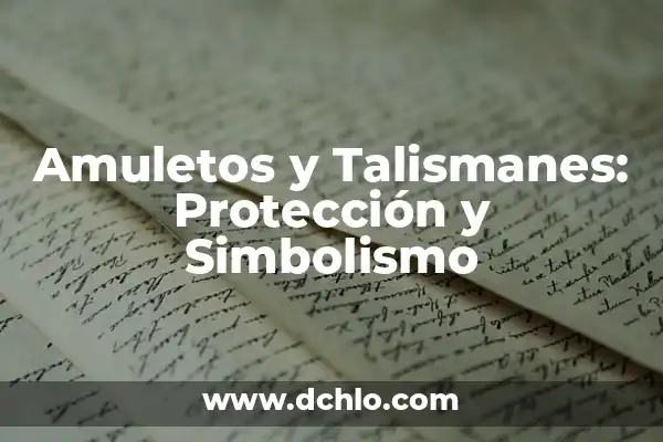 Tipos de Talismanes y su Significado: Guía Completa 7 Amuletos y Talismanes: Protección y Simbolismo