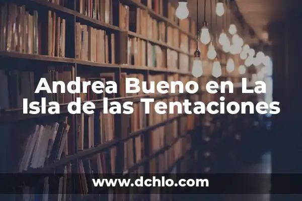 Significado del Nombre Andrea 3 Andrea Bueno en La Isla de las Tentaciones