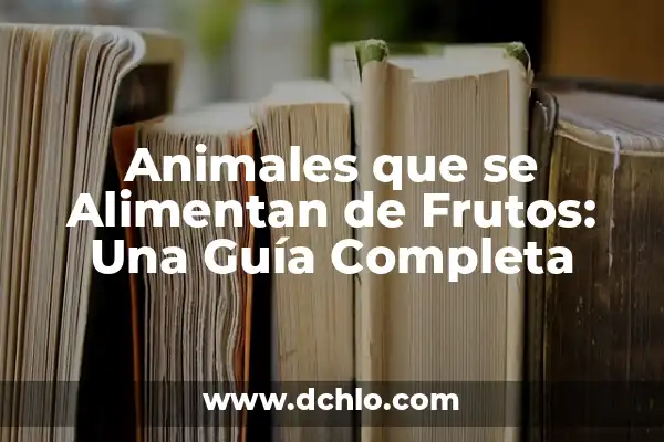 Significado de las Frutas en la Rosca de Reyes 6 Animales que se Alimentan de Frutos: Una Guía Completa