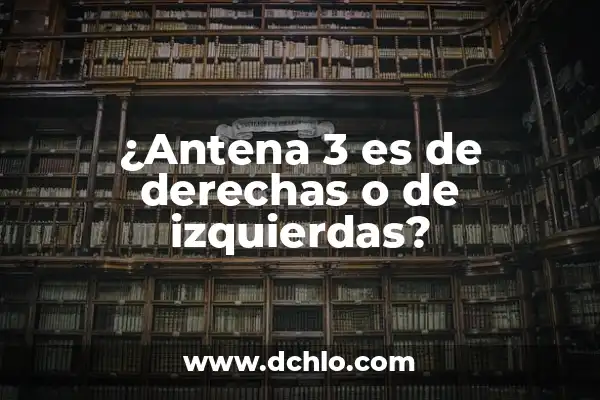 Hegemonía - Un Concepto Político y Social 6 ¿Antena 3 es de derechas o de izquierdas?