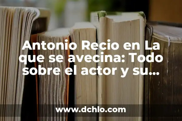 Leo de la Que Se Avecina: Significado y Análisis de la Expresión 8 Antonio Recio en La que se avecina: Todo sobre el actor y su personaje