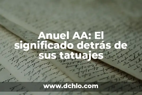 Canciones de Anuel AA Real Hasta la Muerte - La Discografía Completa 6 Anuel AA: El significado detrás de sus tatuajes