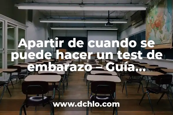 Cuando Hacerte un Test de Embarazo: Guía Completa y Actualizada 4 Apartir de cuando se puede hacer un test de embarazo – Guía completa