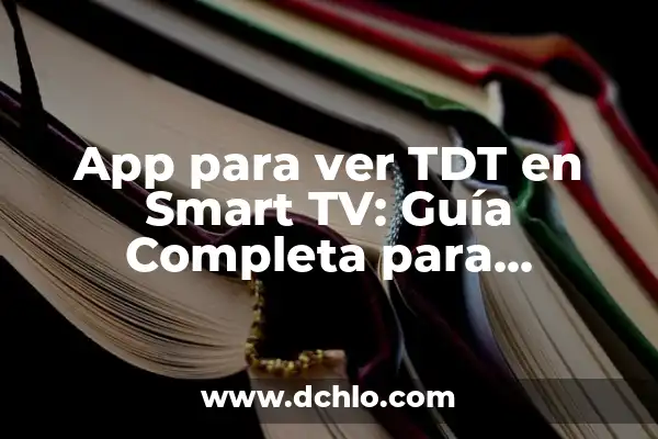 C贸mo Instalar Aplicaciones No Oficiales en Smart TV Samsung 3 App para ver TDT en Smart TV: Gu铆a Completa para Disfrutar de la Televisi贸n en L铆nea