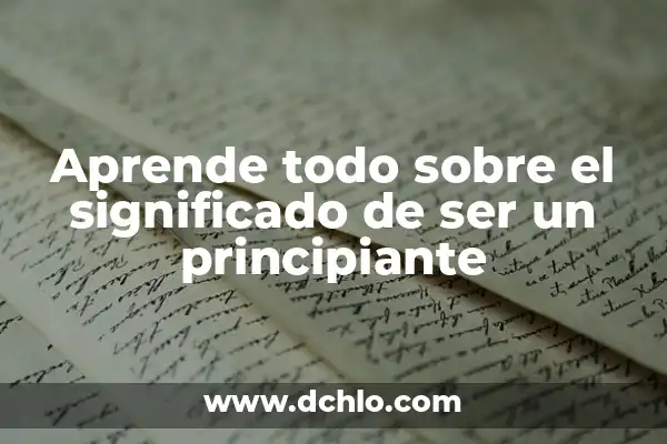 El significado de ser de armas tomar 4 Aprende todo sobre el significado de ser un principiante
