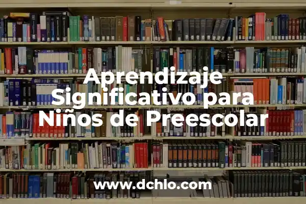 10 Experimentos para Sacar un 10: Aprendizaje Efectivo y Éxito Académico 8 Aprendizaje Significativo para Niños de Preescolar