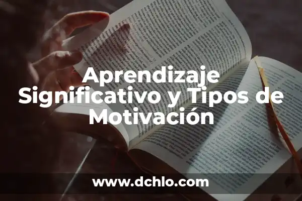Tesis sobre la Motivación y el Aprendizaje Significativo 6 Aprendizaje Significativo y Tipos de Motivación