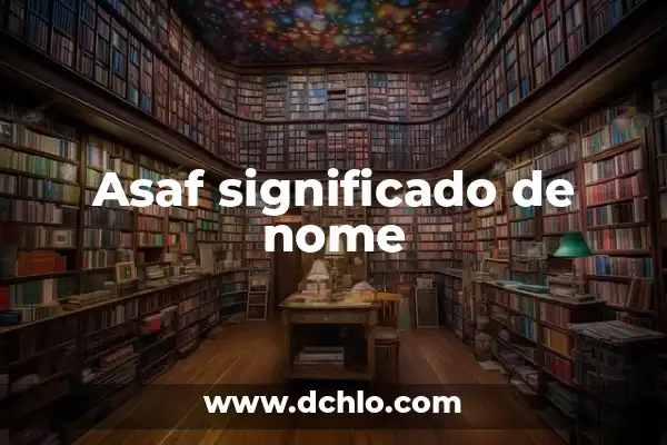Significado do Nome de Indra: Um Nome Carregado de História e Cultura 6 Asaf significado de nome