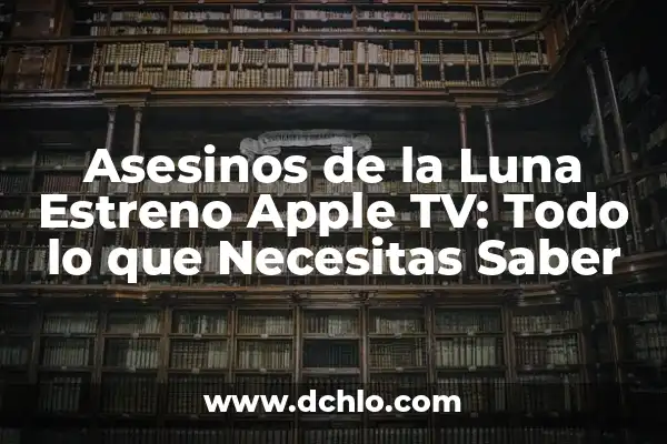 Significado de un Tatuaje de Luna 8 Asesinos de la Luna Estreno Apple TV: Todo lo que Necesitas Saber