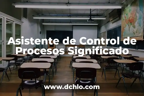 Significado y Elementos de un Mapa de Procesos 8 Asistente de Control de Procesos Significado