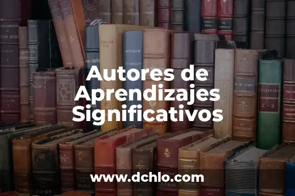 La Importancia de los Aprendizajes Significativos 8 Autores de Aprendizajes Significativos