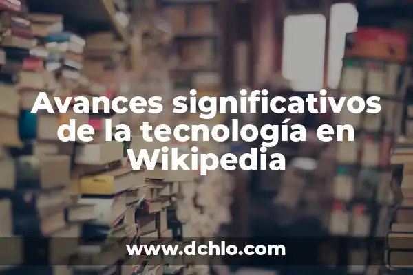 5 Mamíferos en Peligro de Extinción: Una Realidad Alarmente Cercana 7 Avances significativos de la tecnología en Wikipedia