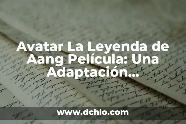 La Inmaculada Pureza de María: Un Concepto Fundamental 7 Avatar La Leyenda de Aang Película: Una Adaptación Controversial