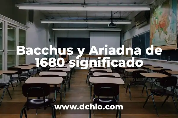 Iniciales de nombres y significados: Un mundo de historia y simbolismo 6 Bacchus y Ariadna de 1680 significado