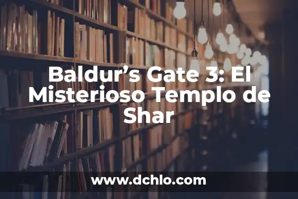 La Leyenda de la Mano de Mago en Baldur's Gate 3 - Guía Completa 8 Baldur’s Gate 3: El Misterioso Templo de Shar