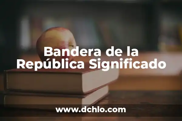 Selección de Fútbol de la República Dominicana: Todo lo que Necesitas Saber 8 Bandera de la República Significado
