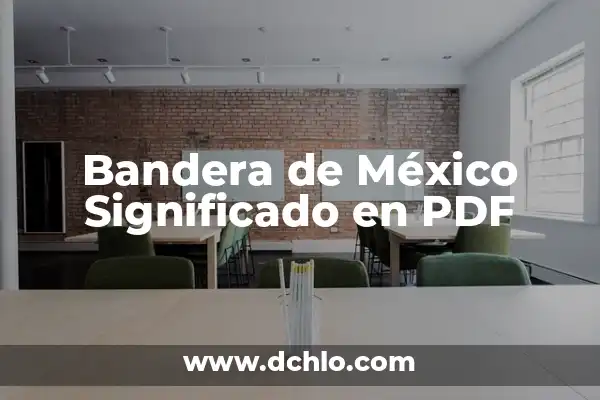 El significado de una fecha histórica en México 5 Bandera de México Significado en PDF