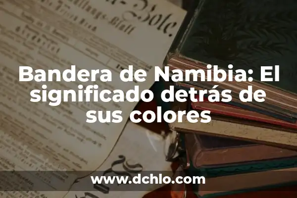 El significado detrás de la bandera de Mississippi 4 Bandera de Namibia: El significado detrás de sus colores