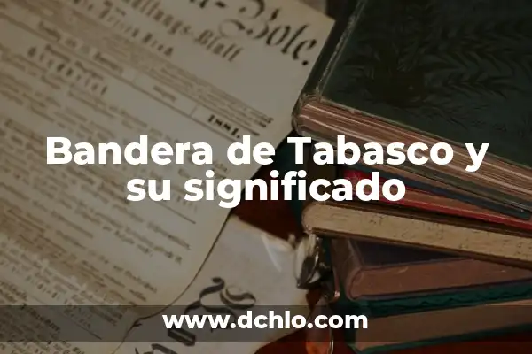 El significado detrás de la bandera de Mississippi 8 Bandera de Tabasco y su significado