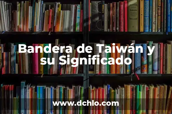 Significado de la Bandera de Japón 5 Bandera de Taiwán y su Significado