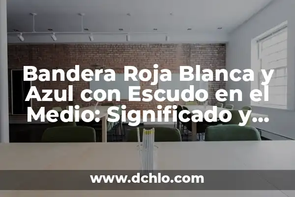 ¿Qué Significa la Bandera Roja con Cruz Blanca? 8 Bandera Roja Blanca y Azul con Escudo en el Medio: Significado y Orígenes