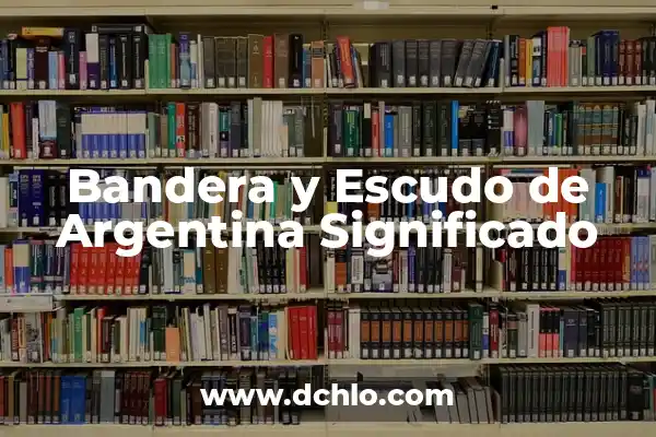 Significado de la Bandera de Argentina 3 Bandera y Escudo de Argentina Significado