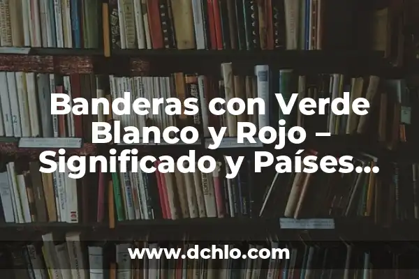 Como Hacer Banderas en Minecraft Personalizadas 7 Banderas con Verde Blanco y Rojo – Significado y Países que las Utilizan