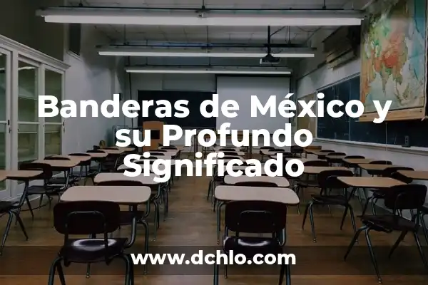 El significado de una fecha histórica en México 8 Banderas de México y su Profundo Significado