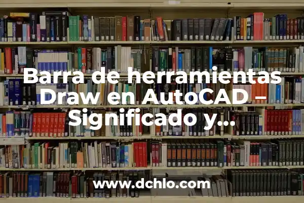 Herramientas Políticas para la Participación Ciudadana 3 Barra de herramientas Draw en AutoCAD – Significado y funcionalidad
