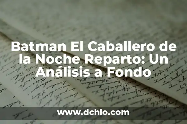 ¿Cómo Se Llama El Ángel Malo? Descubre la Verdadera Identidad del Enemigo de Dios 8 Batman El Caballero de la Noche Reparto: Un Análisis a Fondo