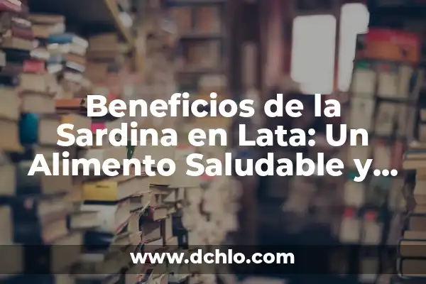 El Hombre de Lata: Un Viaje al Significado en la Obra de Spinetta 6 Beneficios de la Sardina en Lata: Un Alimento Saludable y Sostenible