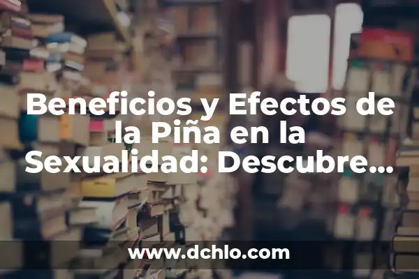 Cortisona: Qué es y Para Qué Sirve - Uso y Efectos 3 Beneficios y Efectos de la Piña en la Sexualidad: Descubre los Secretos