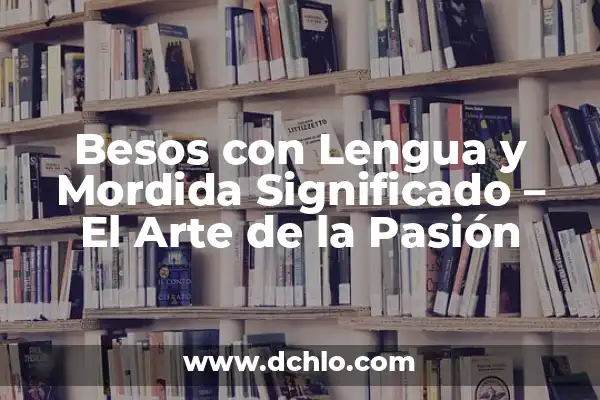 Mordida de perro significado sueño 3 Besos con Lengua y Mordida Significado – El Arte de la Pasión