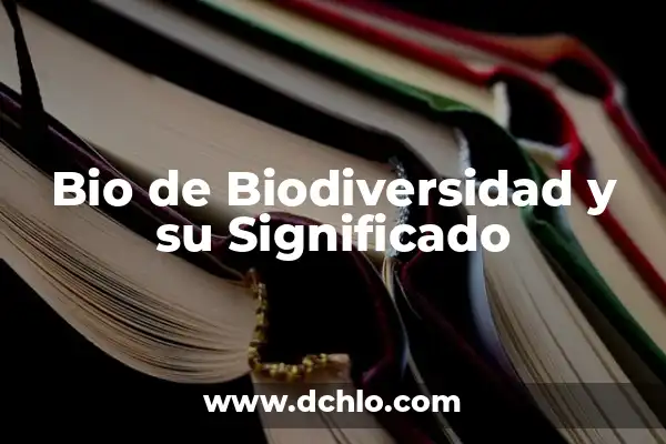 Investigar el significado de megadiverso 6 Bio de Biodiversidad y su Significado