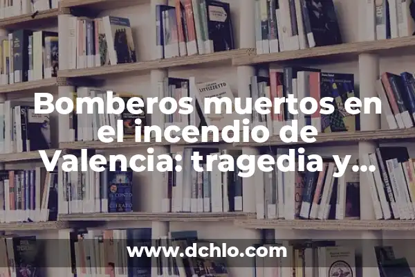 El Significado de los Elementos en el Día de Muertos 6 Bomberos muertos en el incendio de Valencia: tragedia y homenaje