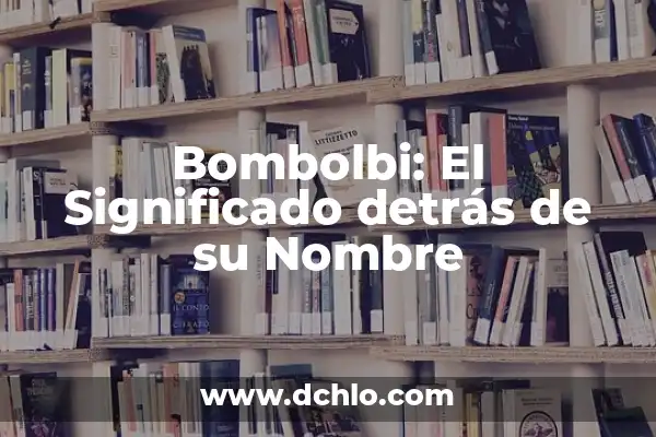 Huawei: El Significado Detrás de Cada Letra de su Nombre 4 Bombolbi: El Significado detrás de su Nombre