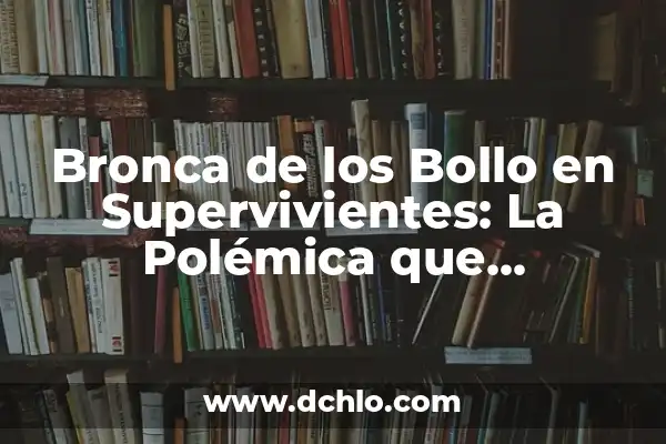 De qué se acusa a Begoña, la verdad detrás de la polémica 6 Bronca de los Bollo en Supervivientes: La Polémica que Conmocionó al Reality Show