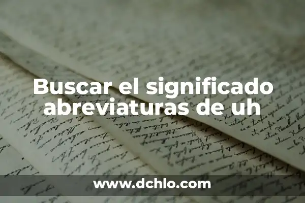 Investigar el significado de NVA: Guía Completa 3 Buscar el significado abreviaturas de uh