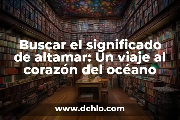 Significado del Museo de Antropología 4 Buscar el significado de altamar: Un viaje al corazón del océano