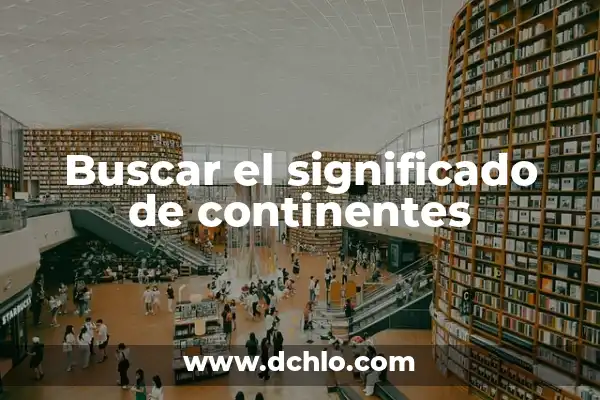 ¿Cuántos años tiene el planeta Tierra? - Edad del Planeta Tierra 4 Buscar el significado de continentes
